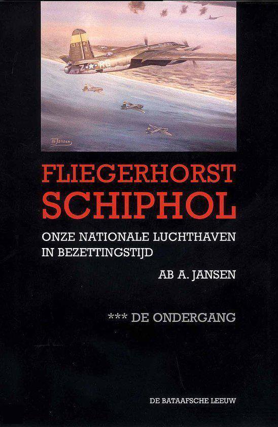 Cover van het boek 'Fliegerhorst Schiphol / III De ondergang' van Ab A. Jansen