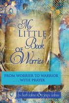 My Little Book of Worries: From worrier to Warrior - PRAYER