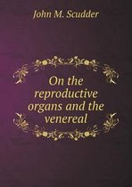 On the reproductive organs and the venereal