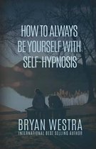 How To Always Be Yourself With Self-Hypnosis