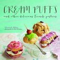 Cream Puffs and Other Delicious French Pastries