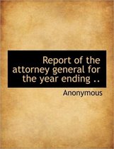 Report of the Attorney General for the Year Ending ..