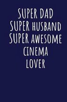 Super Dad Super Husband Super Awesome cinema Lover