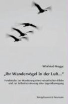 "Ihr Wandervögel in der Luft..."