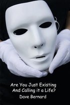 Are You Just Existing and Calling it a Life?
