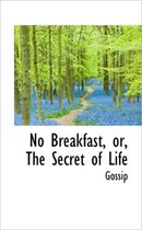 No Breakfast, Or, the Secret of Life