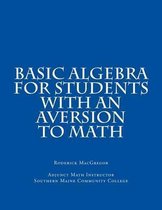 Basic Algebra for Students with an Aversion to Math