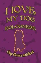 I Love My Dog Bolognese - Dog Owner Notebook