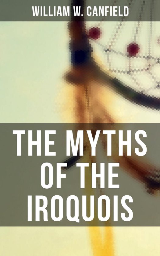 The Myths of the Iroquois - cover
