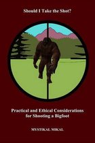 Should I Take the Shot? Practical and Ethetical Considerations for Shooting a Bigfoot