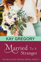 The Reluctant Brides Series 3 - Married To A Stranger (The Reluctant Brides Series, Book 3)