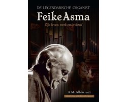 De Legendarische Organist Feike Asma