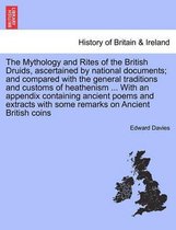 The Mythology and Rites of the British Druids, ascertained by national documents; and compared with the general traditions and customs of heathenism ... With an appendix containing ancient poems and extracts with some remarks on Ancient British coins