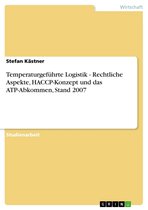 Temperaturgeführte Logistik - Rechtliche Aspekte, HACCP-Konzept und das ATP-Abkommen, Stand 2007