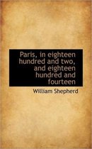 Paris, in Eighteen Hundred and Two, and Eighteen Hundred and Fourteen