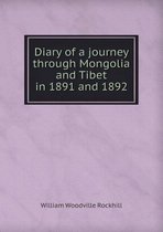 Diary of a journey through Mongolia and Tibet in 1891 and 1892