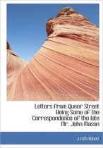 Letters from Queer Street Being Some of the Correspondence of the Late Mr. John Mason