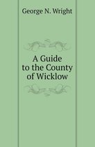 A Guide to the County of Wicklow