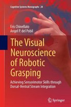 The Visual Neuroscience of Robotic Grasping