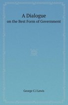 A Dialogue on the Best Form of Government