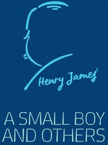 Henry James Collection - A Small Boy and Others