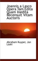 Joannis a Lasco Opera Tam Edita Quam Inedita Recensuit Vitam Auctoris
