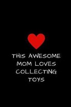 This Awesome Mom Loves Collecting Toys