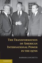 The Transformation of American International Power in the 1970s