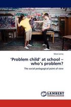 'Problem child' at school - who's problem?