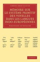 Memoire Sur Le Systeme Primitif Des Voyelles Dans Les Langues Indo-europeennes / Memoire of the Primitive System of the Vowels in the Indo-european Languages