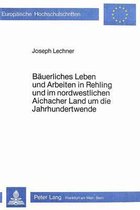 Baeuerliches Leben Und Arbeiten in Rehling Und Im Nordwestlichen Aichacher Land Um Die Jahrhundertwende