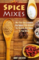 Spices & Flavors - Spice Mixes: Mix Your Own Essential Dry Spices From Around the World to Add Flavor to Your Meals