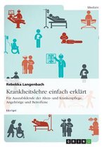 Krankheitslehre Einfach Erklart. Fur Auszubildende Der Alten- Und Krankenpflege, Angehorige Und Betroffene