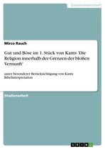 Gut Und B�Se Im 1. St�Ck Von Kants 'Die Religion Innerhalb Der Grenzen Der Blo�En Vernunft'
