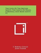 The Lives of the British Saints; The Saints of Wales, Cornwall and Irish Saints V1