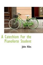 A Catechism for the Pianoforte Student