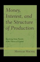 Capitalist Thought: Studies in Philosophy, Politics, and Economics- Money, Interest, and the Structure of Production