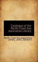 Catalogue of the Pacific Coast Gas Association Library