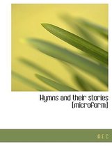 Hymns and Their Stories [Microform]