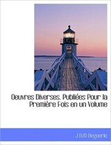 Oeuvres Diverses. Publi Es Pour La Premi Re Fois En Un Volume