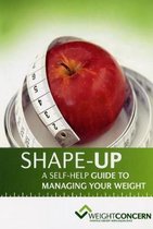 Shape-Up a Self-Help Guide to Managing Your Weight