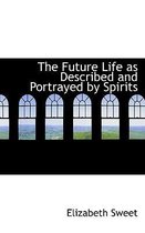 The Future Life as Described and Portrayed by Spirits