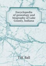 Encyclopedia of genealogy and biography of Lake County, Indiana