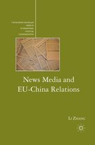 The Palgrave Macmillan Series in International Political Communication - News Media and EU-China Relations