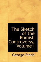 The Sketch of the Romish Controversy, Volume I