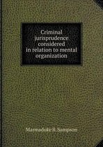 Criminal jurisprudence considered in relation to mental organization