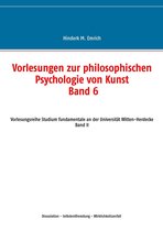Vorlesungen zur philosophischen Psychologie von Kunst 6 - Vorlesungen zur philosophischen Psychologie von Kunst. Band 6