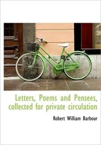 Letters, Poems and Pensees, Collected for Private Circulation