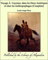 Voyage À Cayenne, dans les Deux Amériques et chez les Anthropophages (Complete)