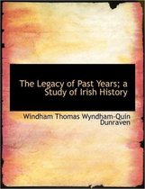 The Legacy of Past Years; A Study of Irish History